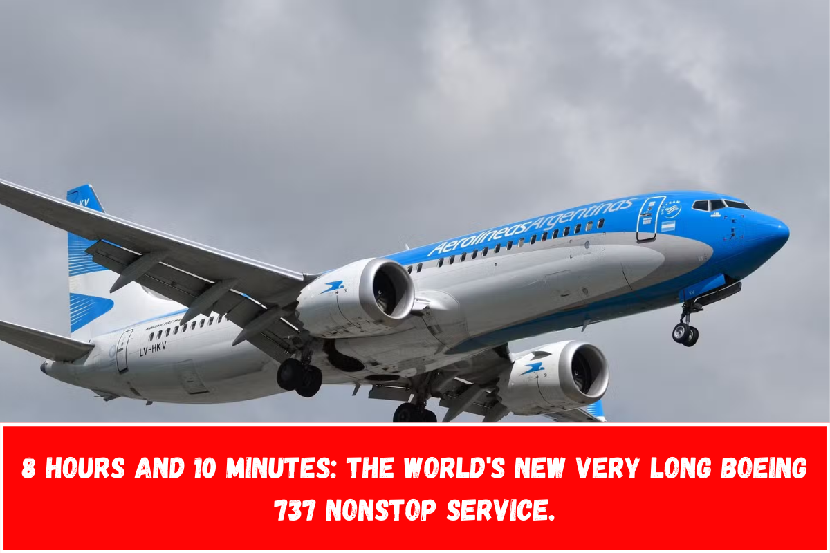 8 hours and 10 minutes The world's new very long Boeing 737 nonstop service.