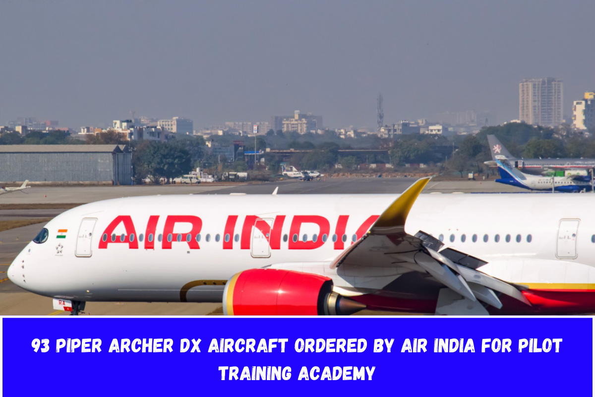 93 Piper Archer DX Aircraft ordered by Air India for Pilot Training Academy