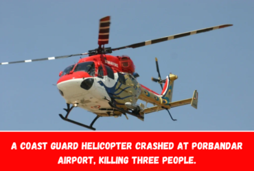 A Coast Guard helicopter crashed at Porbandar Airport, killing three people.