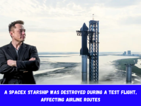 A SpaceX starship was destroyed during a test flight, affecting airline routes