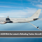 A330 Mrtt the Latest in Refueling Tanker Aircraft