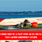 Air India is being sued by a pilot over an ex-Delta 777-200LR that lacked emergency oxygen.