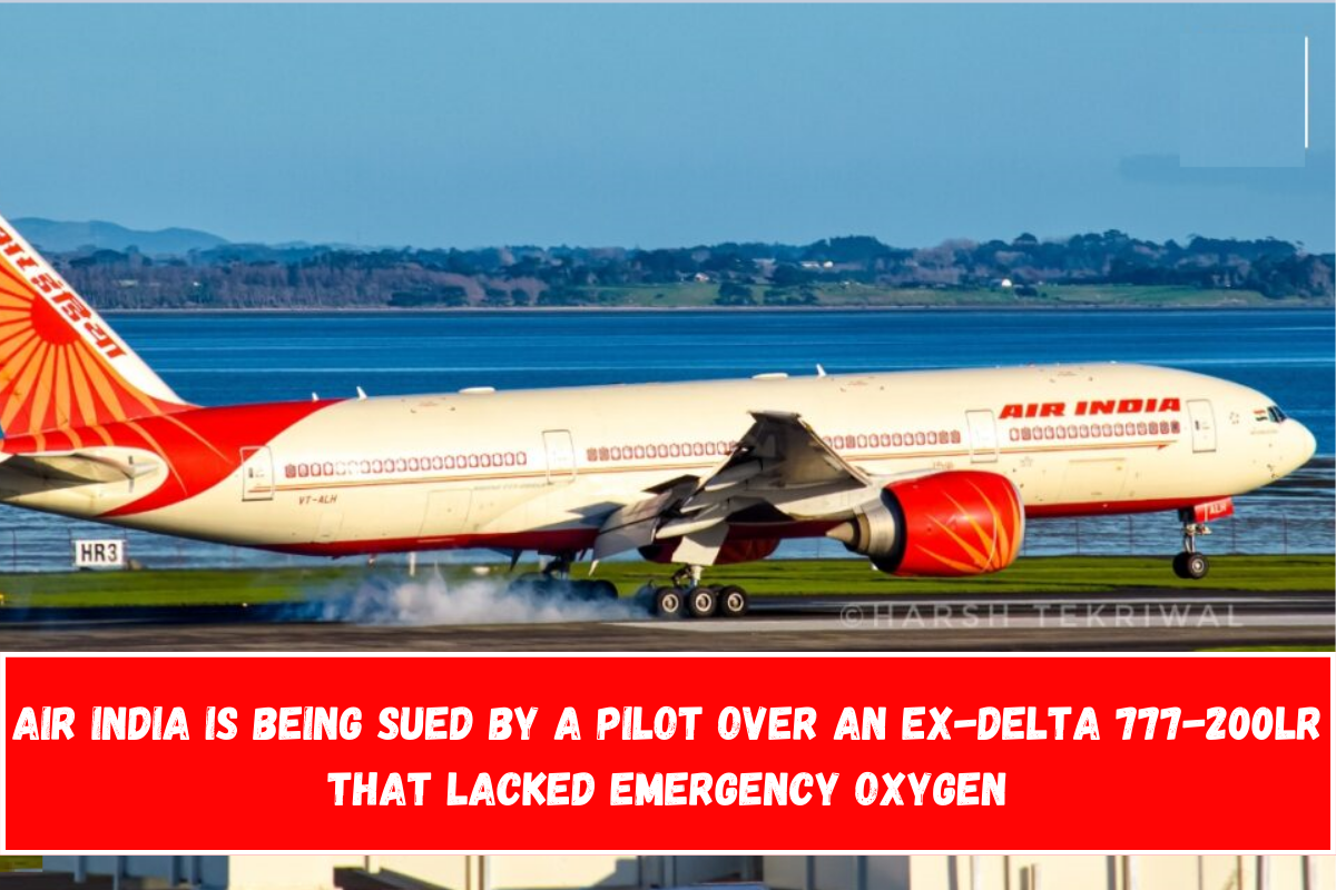 Air India is being sued by a pilot over an ex-Delta 777-200LR that lacked emergency oxygen.