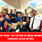 After 40 years, the captain of Indian Airlines' IC 814 Kandahar hijack retires.