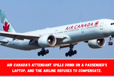 Air Canada's attendant spills drink on a passenger's laptop, and the airline refuses to compensate.