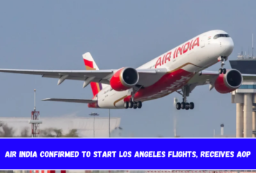 Air India Confirmed to Start Los Angeles Flights, Receives AOP