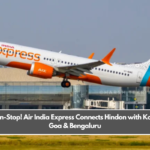 Fly Non-Stop! Air India Express Connects Hindon with Kolkata, Goa & Bengaluru