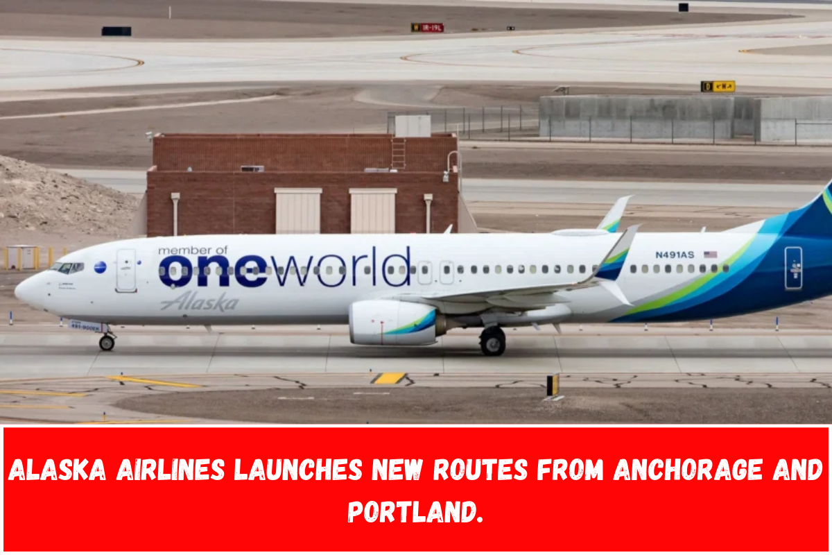 Alaska Airlines launches new routes from Anchorage and Portland.