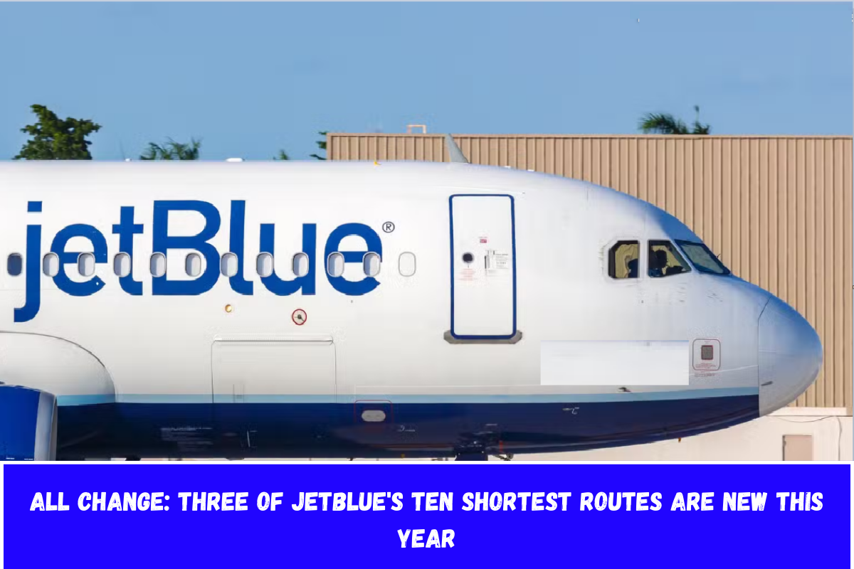 All Change Three of JetBlue's ten shortest routes are new this year