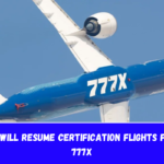 Boeing will resume certification flights for the 777X