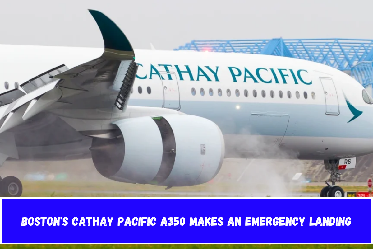 Boston's Cathay Pacific A350 Makes an Emergency Landing