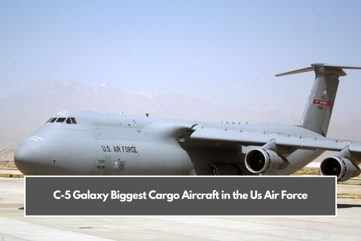 C-5 Galaxy Biggest Cargo Aircraft in the Us Air Force