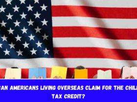 Can Americans living overseas claim for the Child Tax Credit