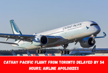 Cathay Pacific Flight from Toronto Delayed by 54 Hours; Airline Apologizes