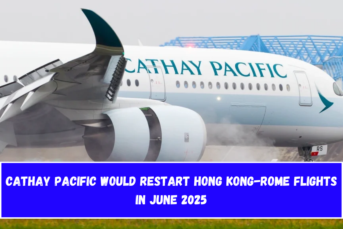 Cathay Pacific would restart Hong Kong-Rome flights in June 2025