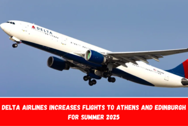 Delta Airlines Increases Flights to Athens and Edinburgh for Summer 2025