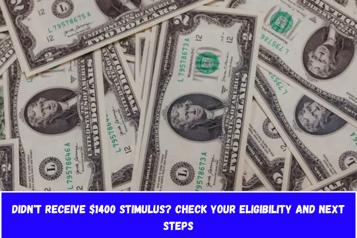 Didn't Receive $1400 Stimulus Check Your Eligibility and Next Steps