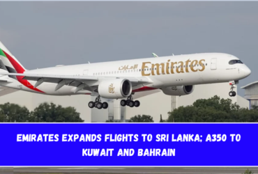 Emirates Expands Flights to Sri Lanka; A350 to Kuwait and Bahrain