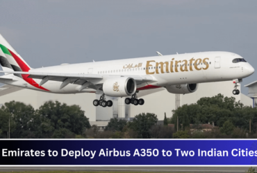 Emirates to Deploy Airbus A350 to Two Indian Cities