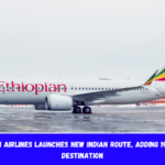 Ethiopian Airlines Launches New Indian Route, Adding 19th Asian Destination