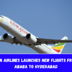 Ethiopian Airlines launches new flights from Addis Ababa to Hyderabad