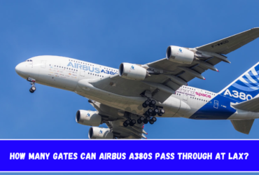 How Many Gates Can Airbus A380s Pass Through at LAX