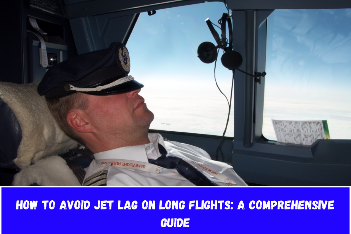 How to Avoid Jet Lag on Long Flights A Comprehensive Guide