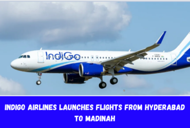 IndiGo Airlines launches flights from Hyderabad to Madinah