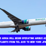 Israel's Arkia will begin operating Airbus A330-900 flights from Tel Aviv to New York JFK