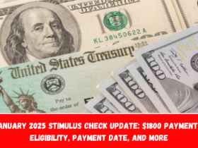 January 2025 Stimulus Check Update $1800 Payment - Eligibility, Payment Date, and More