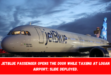 JetBlue passenger opens the door while taxiing at Logan Airport; slide deployed.