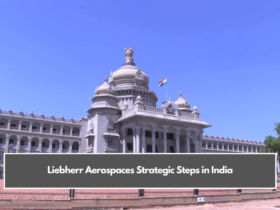 Liebherr Aerospaces Strategic Steps in India