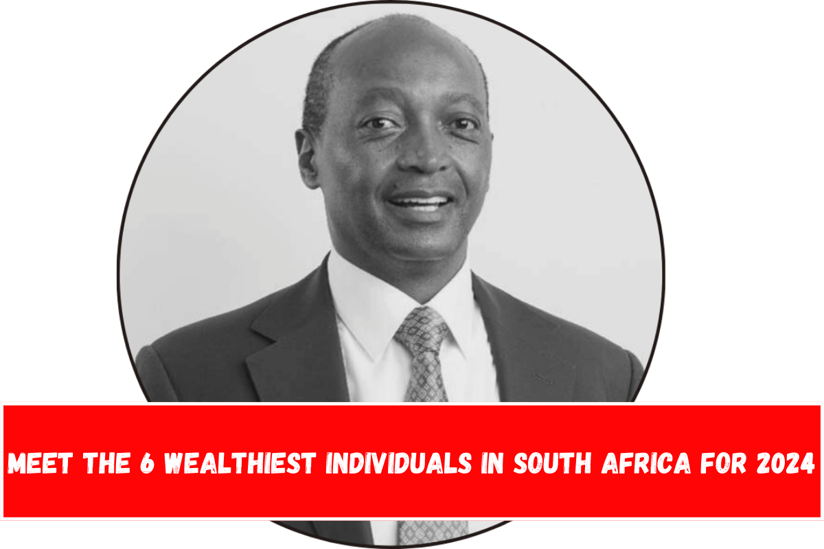 Meet the 6 Wealthiest Individuals in South Africa for 2024