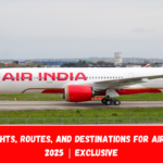 New Flights, Routes, and Destinations for Air India in 2025 Exclusive