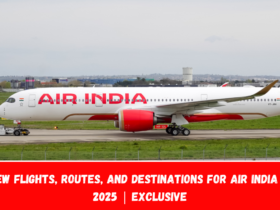 New Flights, Routes, and Destinations for Air India in 2025 Exclusive