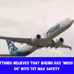 Pete Buttigieg believes that Boeing has much more to do with 737 MAX safety