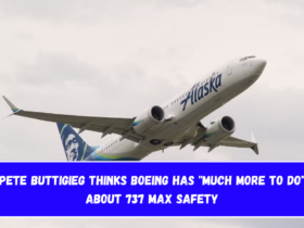 Pete Buttigieg thinks Boeing has Much More To Do about 737 MAX safety