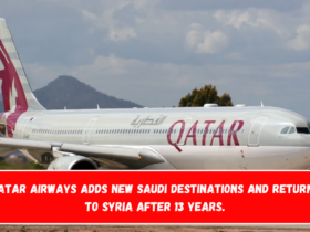 Qatar Airways adds new Saudi destinations and returns to Syria after 13 years.