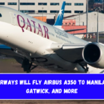 Qatar Airways will fly Airbus A350 to Manila, London Gatwick, and More