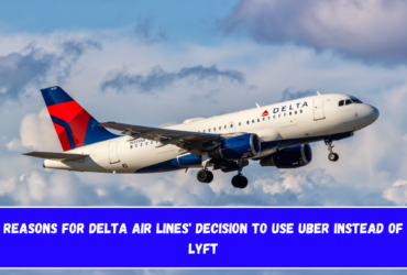 Reasons for Delta Air Lines' Decision to Use Uber Instead of Lyft