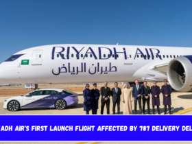 Riyadh Air's First Launch Flight Affected by 787 Delivery Delay