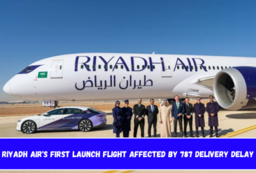 Riyadh Air's First Launch Flight Affected by 787 Delivery Delay