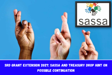 SRD Grant Extension 2027 SASSA and Treasury Drop Hint on Possible Continuation