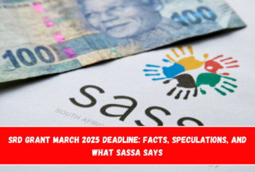 SRD Grant March 2025 Deadline Facts, Speculations, and What SASSA Says