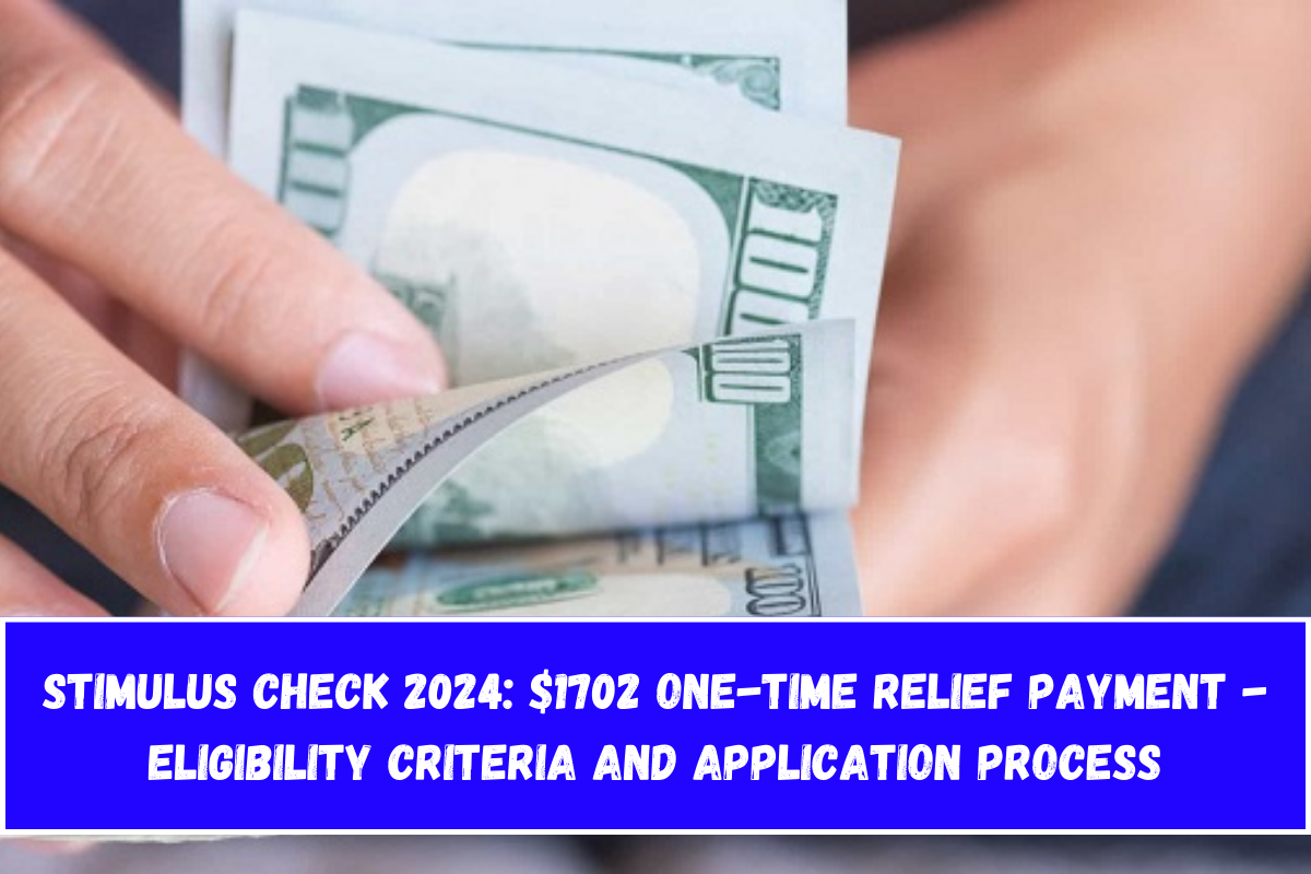 Stimulus Check 2024 $1702 One-time Relief Payment - Eligibility Criteria and Application Process