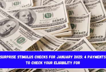 Surprise Stimulus Checks for January 2025 4 Payments to Check Your Eligibility For