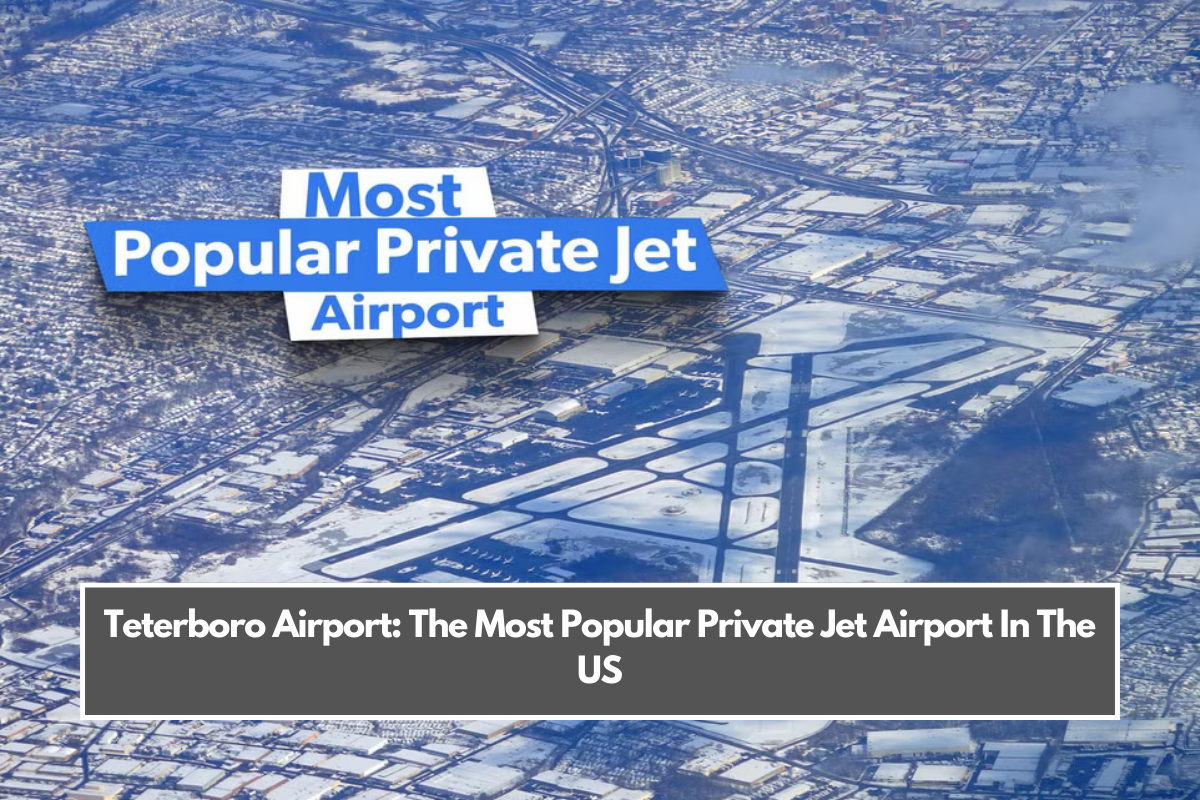 Teterboro Airport: The Most Popular Private Jet Airport In The US