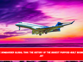 The Bombardier Global 7500 The History Of The Biggest Purpose-Built Business Jet