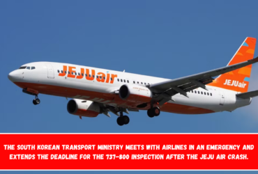 The South Korean Transport Ministry meets with airlines in an emergency and extends the deadline for the 737-800 inspection after the Jeju Air crash.