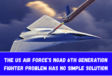 The US Air Force's NGAD 6th Generation Fighter Problem Has No Simple Solution